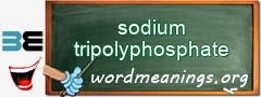 WordMeaning blackboard for sodium tripolyphosphate